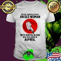Never Underestimate An Old Woman With Native Blood Who Was Born In April Blood Moon Shirt