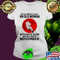 Never Underestimate An Old Woman With Native Blood Who Was Born In November Blood Moon Shirt Ladies tee