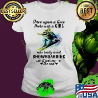 Once Upon A Time There Was A Girl Who Really Loved Snowboarding It Was Me The End Watercolor Shirt Ladies tee