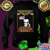 Our flag does not fly because the wind moves it of each soldier who died protecting it snoopy american flag Sweater