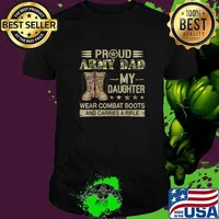 Proud ARMY DAD-My daughter wear combat boots carries a rifle shirt