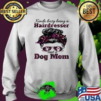 Kinda Busy Being A Hairdresser And A Dog Mom For Dog Lovers Girl Shirt Sweater