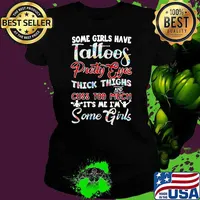 Some Girls Have Tattoos Pretty Eyes Thick Things Cuss Too Much It's Me I'm Some Girl Flower Shirt Ladies tee