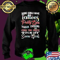 Some Girls Have Tattoos Pretty Eyes Thick Things Cuss Too Much It's Me I'm Some Girl Flower Shirt Sweater