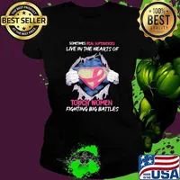 Sometimes Real Superheroes Live In The Hearts Of Touch Women Fighting Big Battles Breast Cancer Superheroes Shirt Ladies tee