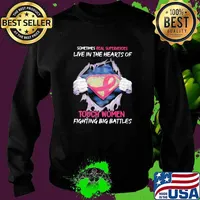 Sometimes Real Superheroes Live In The Hearts Of Touch Women Fighting Big Battles Breast Cancer Superheroes Shirt Sweater