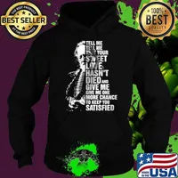 Tell Me Tell Me That Your Sweet Love Hasn't Died And Give Me Give Me One More Chance To Keep You Satisfied Quote By Willie Nelson Shirt Hoodie
