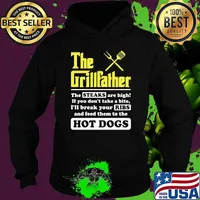 The Grillfather The Steaks Are High If You Don't Take A Bite I'll Break Your Ribs And Feed Them To Hot Dogs Shirt Hoodie