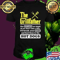 The Grillfather The Steaks Are High If You Don't Take A Bite I'll Break Your Ribs And Feed Them To Hot Dogs Shirt