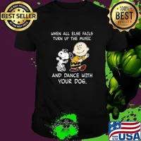 When all else fails turn up the music and dance with your dog snoopy and charlie shirt