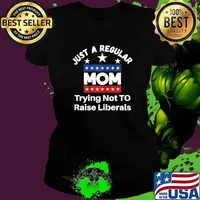 Womens Just A Regular Mom Trying Not To Raise Liberals Mother Shirt Ladies tee