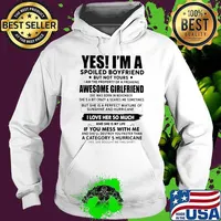 Yes I'm A Spoiled Boyfriend But Not Yours Awesome Girlfriend Shirt Hoodie