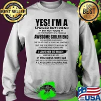 Yes I'm A Spoiled Boyfriend But Not Yours Awesome Girlfriend Shirt Sweater