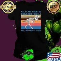 All I Care About Is Dinosaur Fossils And Like Maybe 3 People Vintage Shirt Ladies tee