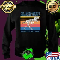 All I Care About Is Dinosaur Fossils And Like Maybe 3 People Vintage Shirt Sweater
