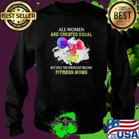 All Women Are Created Equal But ONly The Strongest Become Fitness Moms Weight Lifting Watercolor Shirt Sweater