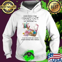 And into the crochet craft room i go to lose my mind and find my soul Hoodie