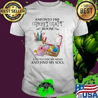 And into the crochet craft room i go to lose my mind and find my soul shirt