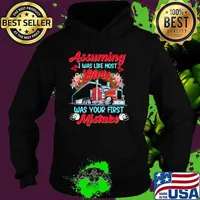 Assuming i was like most girls was your first mistake truck flowers shirt' Hoodie