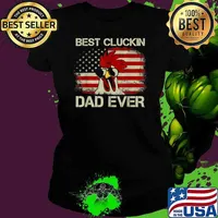 Best Cluckin Dad Ever American Flag Chicken Dad 4th of July T-Shirt Ladies tee