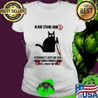 Blood Stains Are Red Ultraviolet Lights Are Blue I Watch Enough Purrder Shows They'll Never Find You Cat Shirt Ladies tee