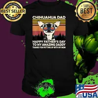 Chihuahua Dad Happy Fathers Day To My Amazing Daddy Thanks For Putting Up With My Mom Vintage T-Shirt