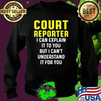 Court Reporter I Can Explain It To YOu But I Cant Understand It For You T-Shirt Sweater