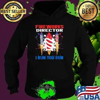 Fireworks Director If I Run You Run 4th of July Independence T-Shirt Hoodie