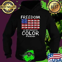 Freedom America Is My Favorite Color Teacher 4th of July T-Shirt Hoodie