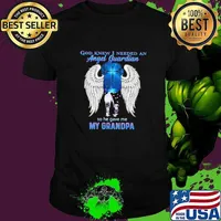 God Knew I Needed An Angel Guardian So He Gave me My Grandpa Wing Shirt
