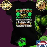 I am a lucky dad i have a stubborn daughter she cant control her mouth for stupid people little princess patricks day s Ladies tee