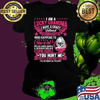 I am a lucky grandma i have a crazy tattoo who happends to cuss a lot stupid people you hurt mr s Ladies tee