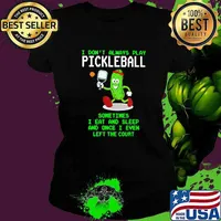 I Don't Always Play Pickleball Sometimes I Eat And Sleep And Once I Even Left The Court Shirt Ladies tee