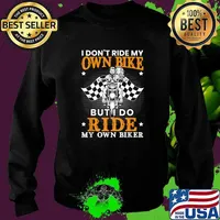 I Dont Ride My Own Bike But i Do Ride My Own Biker T-Shirt Sweater