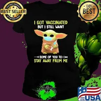 I Got Vaccinated But I Still Want Some Of You To Stay Away From Me Baby Yoda Shirt Ladies tee