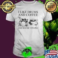 I Like Drums And Coffee And MAybe 3 People Shirt