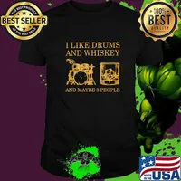 I Like Drums And Whiskey And Maybe 3 People Shirt
