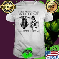I Like Motorcycles And Football And Maybe 3 People Shirt