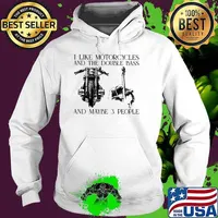 I Like Motorcycles And The Double Bass And Maybe 3 People Shirt Hoodie