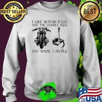 I Like Motorcycles And The Double Bass And Maybe 3 People Shirt Sweater