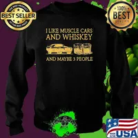 I like muscle cars and whiskey and maybe 3 people T-Shirt Sweater
