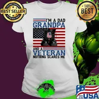 I'm A Dad Grandpa And A Veteran Nothing Scares Me USA Father's Day American Flag Shirt Ladies tee