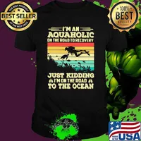 I'm An Aquaholic On The Road To Recovery Just Kidding I'm ON The Road To The Ocean Scuba Diving Vintage Shirt