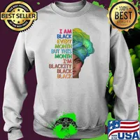 I'm Black Every Month This Month I am Blackity Black Black T-Shirt Sweater