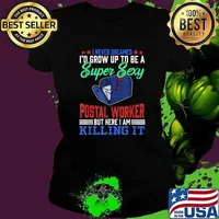 I never dreamed id grow up to be a super sexy postal worker but here i am killing it Postal Worker Quote Mailman Mail T-Shirt Ladies tee