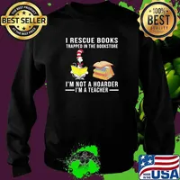 I rescue books trapped in the bookstore im not a hoarder im a teacher dr seuss Sweater