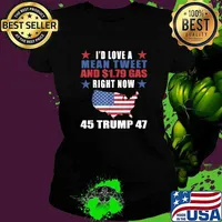 Id Love a Mean Tweet and Gas Pro Trump 45 47 Fourth of July T-Shirt Ladies tee