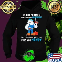 If The Women Don't Find You Handsome They Should At Least Find You Handy Dog Shirt Hoodie
