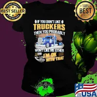 If you dont like truckers then you probably wont like me either and im ok with that Ladies tee