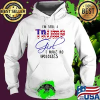 Im still a trump girl i make no apologies american flag Hoodie